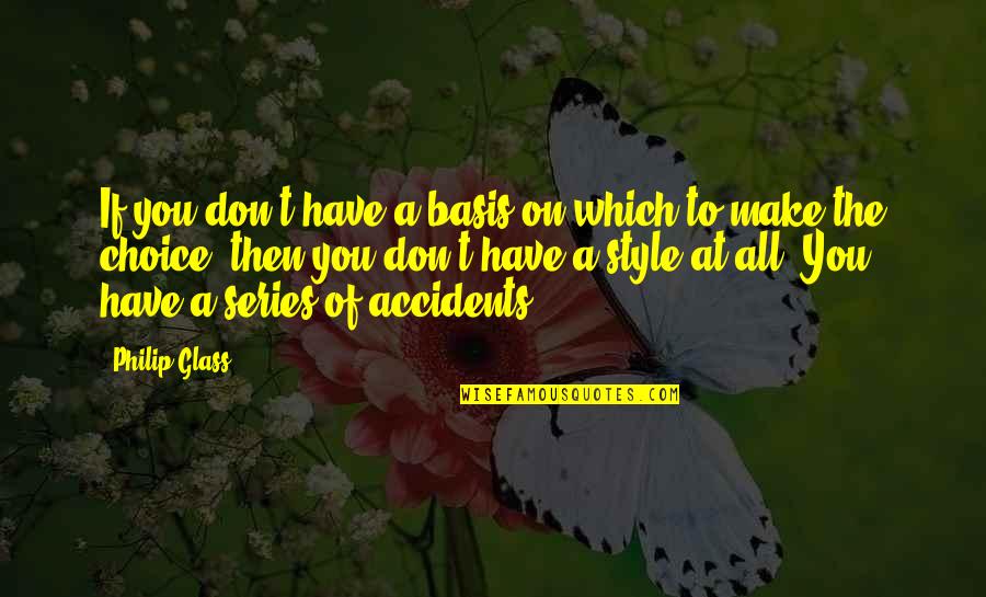 Wishing You Could Tell Someone How You Feel Quotes By Philip Glass: If you don't have a basis on which