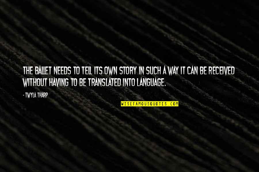 Wishing You Feel Better Quotes By Twyla Tharp: The ballet needs to tell its own story Wishing You Feel Better Quotes By Twyla Tharp: The ballet needs to tell its own story