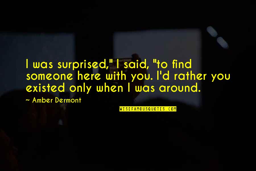 Wishing You Get Well Quotes By Amber Dermont: I was surprised," I said, "to find someone