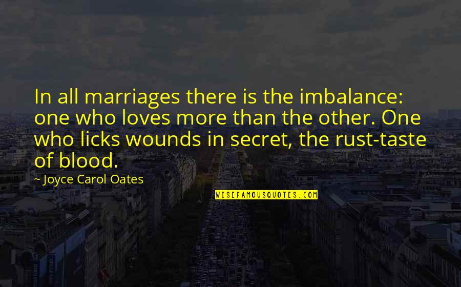 Wishing You Get Well Quotes By Joyce Carol Oates: In all marriages there is the imbalance: one