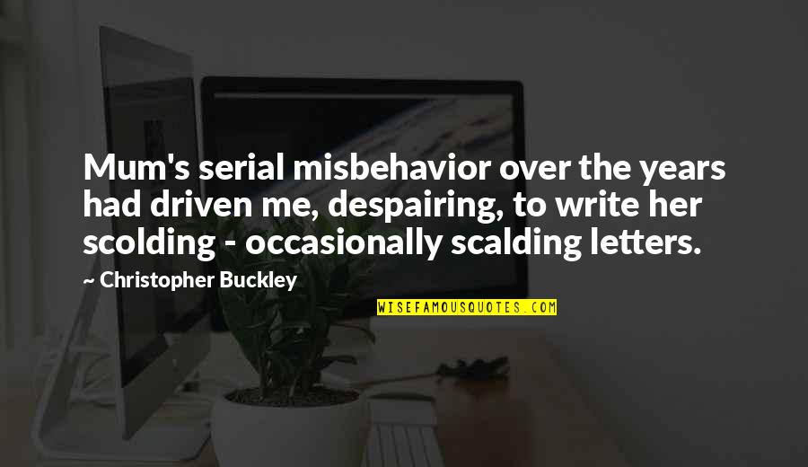 Wishing You Had Friends Quotes By Christopher Buckley: Mum's serial misbehavior over the years had driven