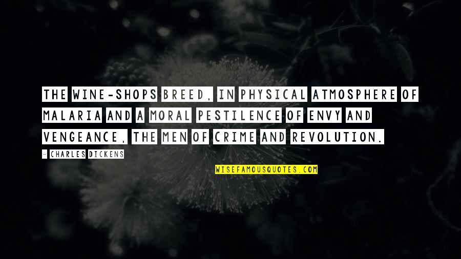 Wishing You Had Him Back Quotes By Charles Dickens: The wine-shops breed, in physical atmosphere of malaria Wishing You Had Him Back Quotes By Charles Dickens: The wine-shops breed, in physical atmosphere of malaria