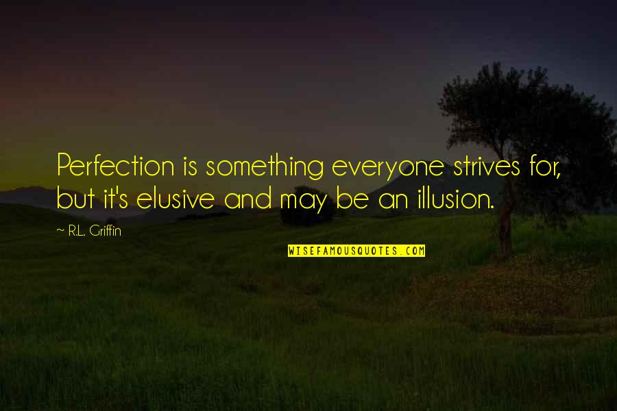 Wishing You Knew How Someone Felt Quotes By R.L. Griffin: Perfection is something everyone strives for, but it's Wishing You Knew How Someone Felt Quotes By R.L. Griffin: Perfection is something everyone strives for, but it's