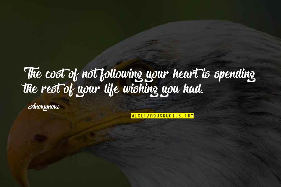 Wishing You Quotes By Anonymous: The cost of not following your heart is
