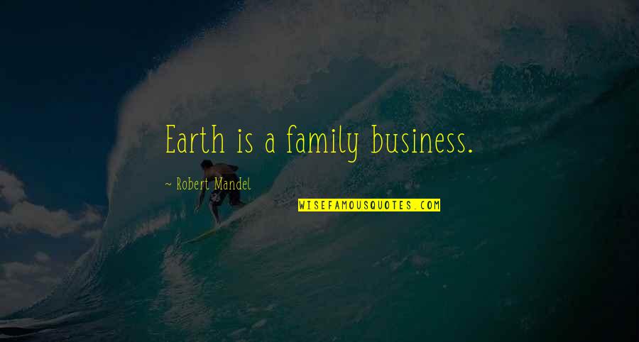 Wishing You Safe Journey Quotes By Robert Mandel: Earth is a family business.