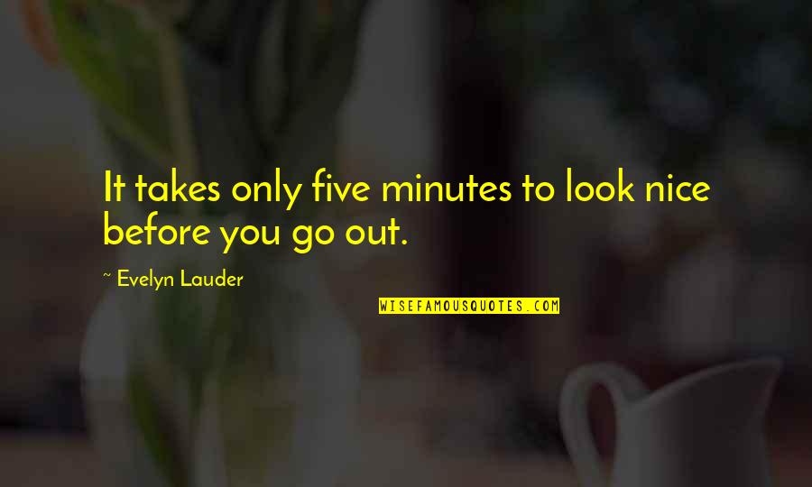 Wishing You Speedy Recovery Quotes By Evelyn Lauder: It takes only five minutes to look nice Wishing You Speedy Recovery Quotes By Evelyn Lauder: It takes only five minutes to look nice