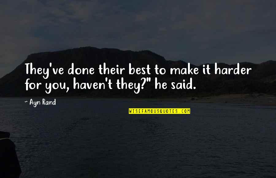 Wishing You Were A Little Kid Again Quotes By Ayn Rand: They've done their best to make it harder