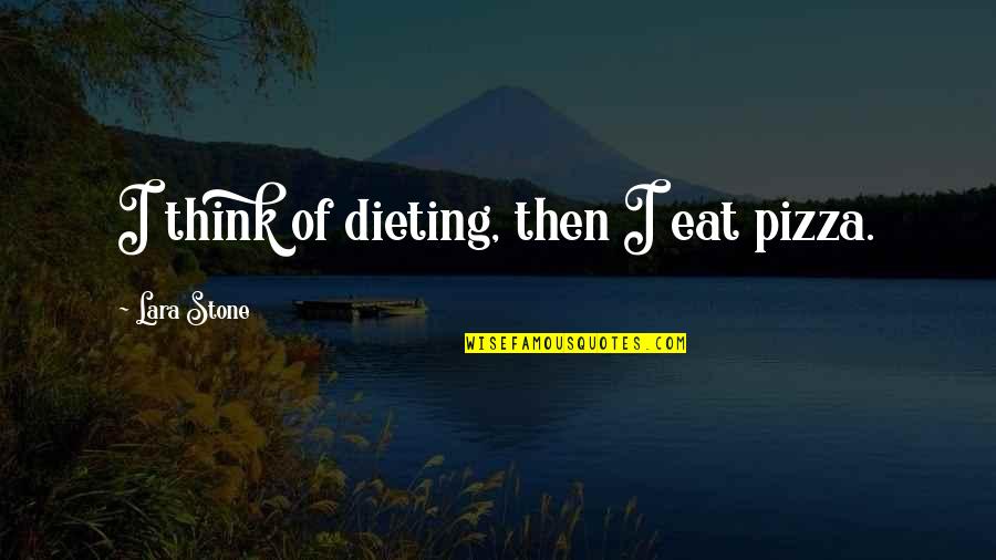 Wishing You Were Different Quotes By Lara Stone: I think of dieting, then I eat pizza.