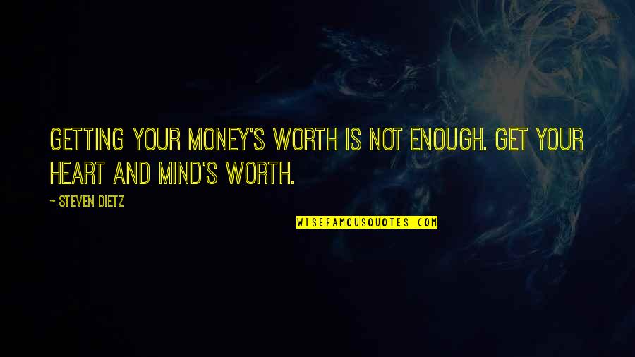Wishing You Were Different Quotes By Steven Dietz: Getting your money's worth is not enough. Get