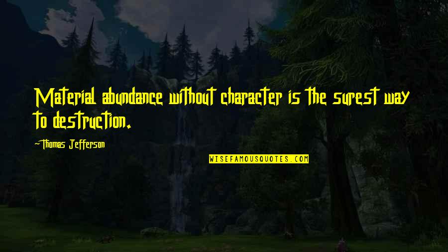 Wishing You Were Little Again Quotes By Thomas Jefferson: Material abundance without character is the surest way