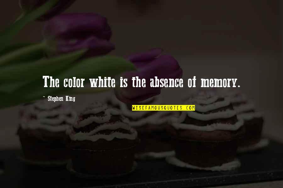 Wishing You Were Prettier Quotes By Stephen King: The color white is the absence of memory.