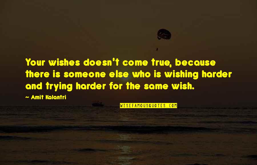 Wishing You Were Someone Else Quotes By Amit Kalantri: Your wishes doesn't come true, because there is