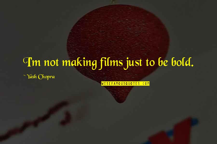 Wishnow Sugar Quotes By Yash Chopra: I'm not making films just to be bold. Wishnow Sugar Quotes By Yash Chopra: I'm not making films just to be bold.