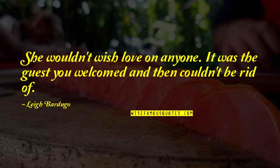 Wish't Quotes By Leigh Bardugo: She wouldn't wish love on anyone. It was