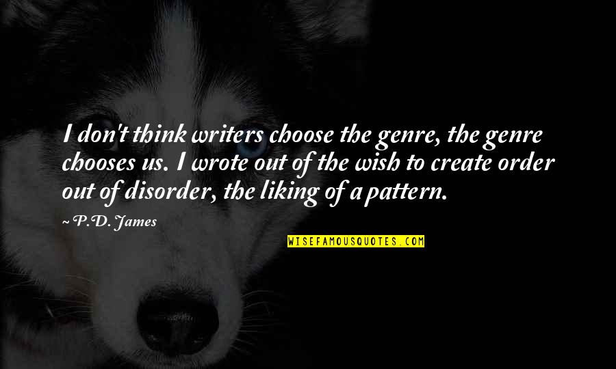 Wish't Quotes By P.D. James: I don't think writers choose the genre, the