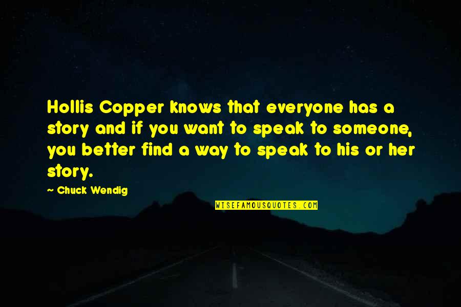Wishum Gregory Quotes By Chuck Wendig: Hollis Copper knows that everyone has a story Wishum Gregory Quotes By Chuck Wendig: Hollis Copper knows that everyone has a story