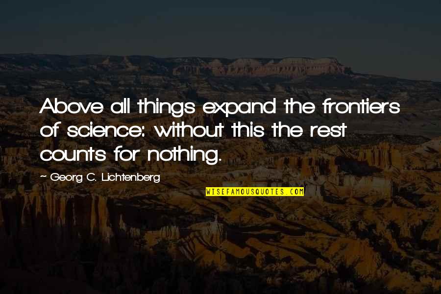 Wishumall Quotes By Georg C. Lichtenberg: Above all things expand the frontiers of science: Wishumall Quotes By Georg C. Lichtenberg: Above all things expand the frontiers of science:
