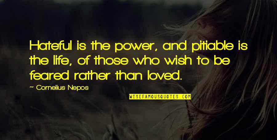 Wishy Quotes By Cornelius Nepos: Hateful is the power, and pitiable is the