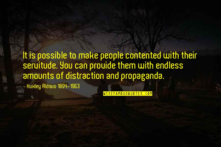 Wisial Nad Quotes By Huxley Aldous 1894-1963: It is possible to make people contented with Wisial Nad Quotes By Huxley Aldous 1894-1963: It is possible to make people contented with