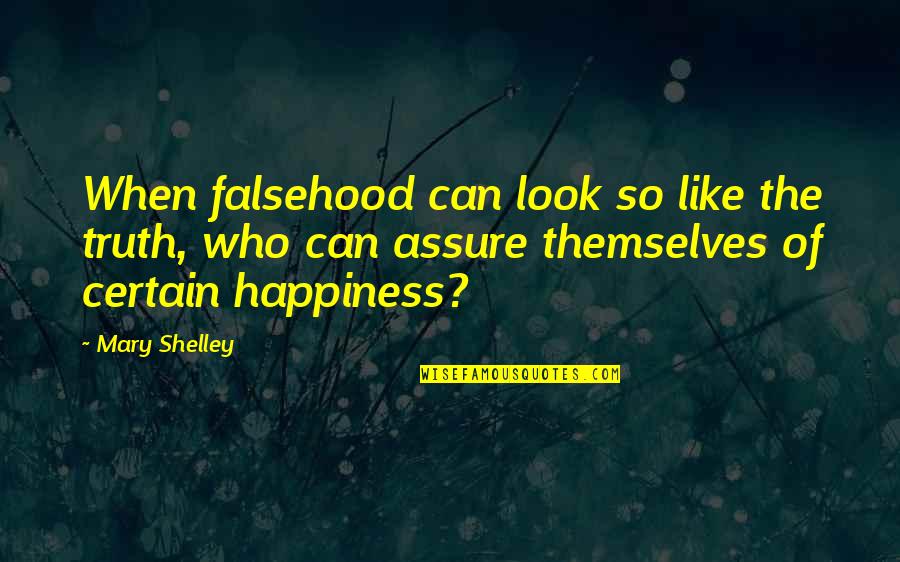Wisial Nad Quotes By Mary Shelley: When falsehood can look so like the truth, Wisial Nad Quotes By Mary Shelley: When falsehood can look so like the truth,