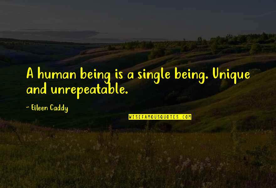 Wising Quotes By Eileen Caddy: A human being is a single being. Unique