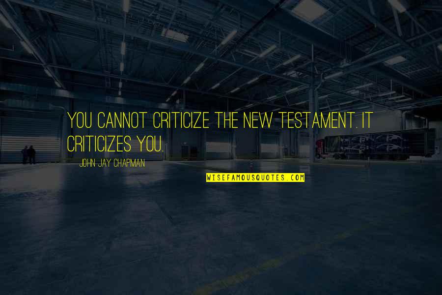 Wiskunde Academie Quotes By John Jay Chapman: You cannot criticize the New Testament. It criticizes Wiskunde Academie Quotes By John Jay Chapman: You cannot criticize the New Testament. It criticizes