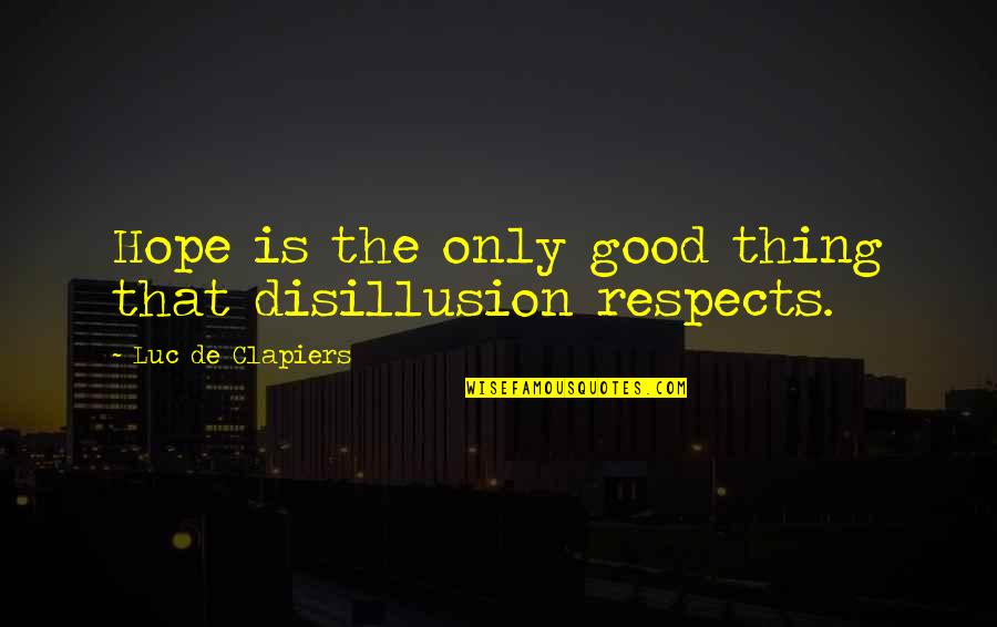 Wislander Reinfelth Quotes By Luc De Clapiers: Hope is the only good thing that disillusion