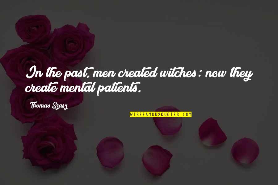 Wislin Pierre Quotes By Thomas Szasz: In the past, men created witches: now they
