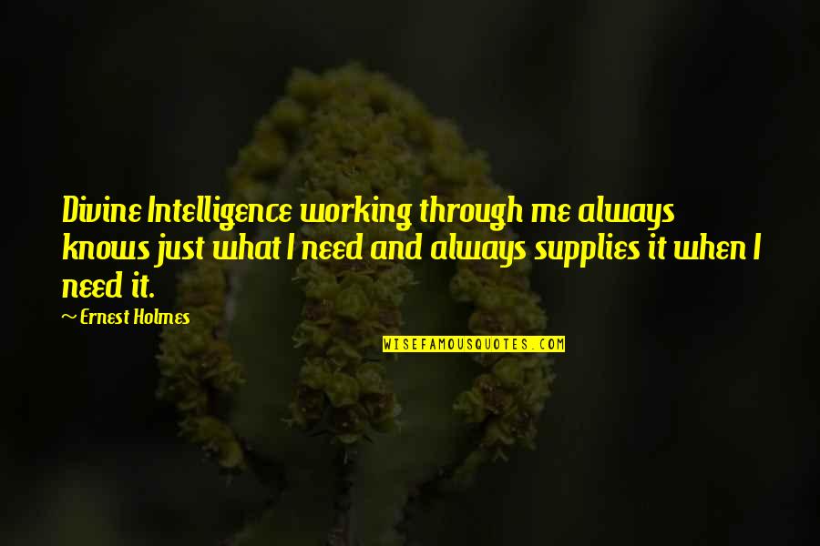 Wisline Quotes By Ernest Holmes: Divine Intelligence working through me always knows just Wisline Quotes By Ernest Holmes: Divine Intelligence working through me always knows just