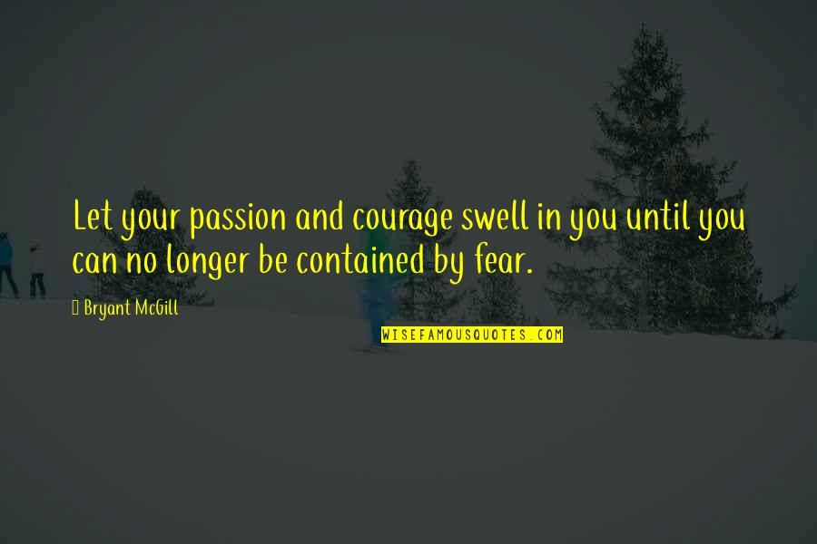 Wisn Am 1130 Quotes By Bryant McGill: Let your passion and courage swell in you Wisn Am 1130 Quotes By Bryant McGill: Let your passion and courage swell in you