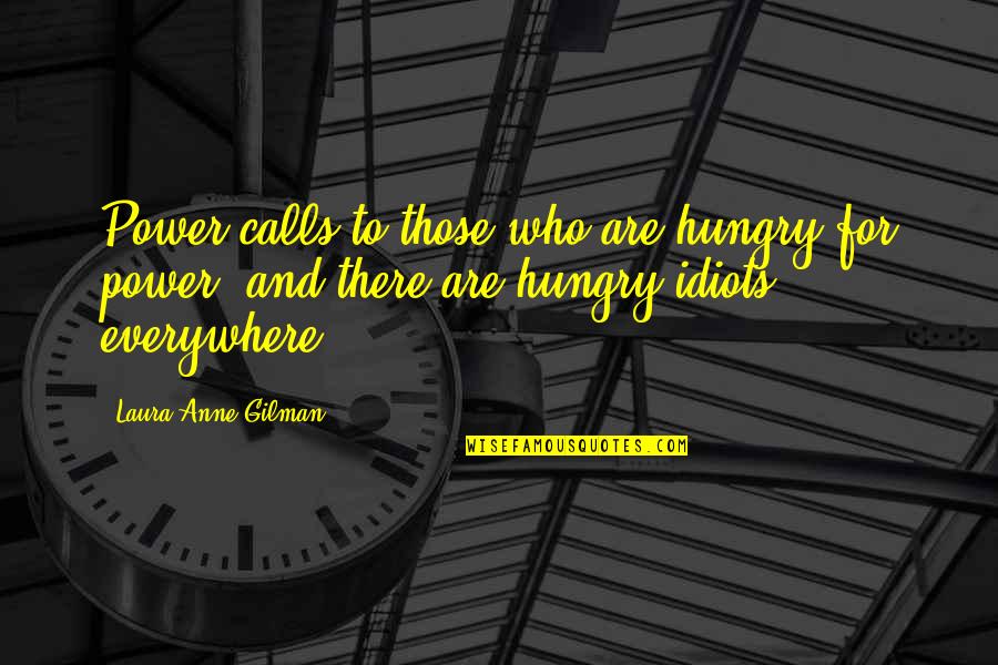 Wisnaz Quotes By Laura Anne Gilman: Power calls to those who are hungry for Wisnaz Quotes By Laura Anne Gilman: Power calls to those who are hungry for