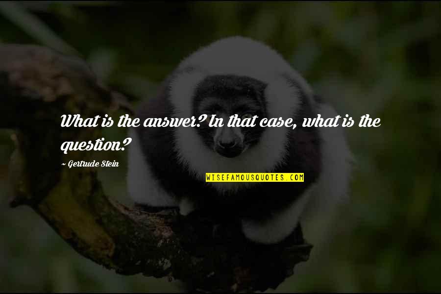 Wisniewski Funeral Quotes By Gertrude Stein: What is the answer? In that case, what