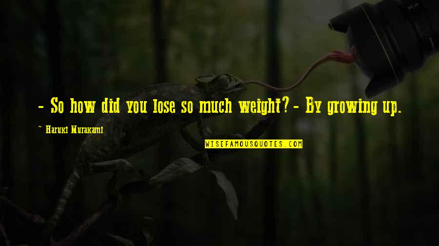 Wisocky Rebecca Quotes By Haruki Murakami: - So how did you lose so much