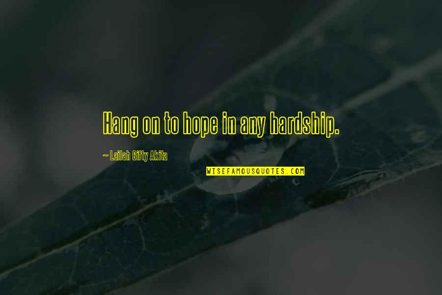 Wisodm Quotes By Lailah Gifty Akita: Hang on to hope in any hardship. Wisodm Quotes By Lailah Gifty Akita: Hang on to hope in any hardship.