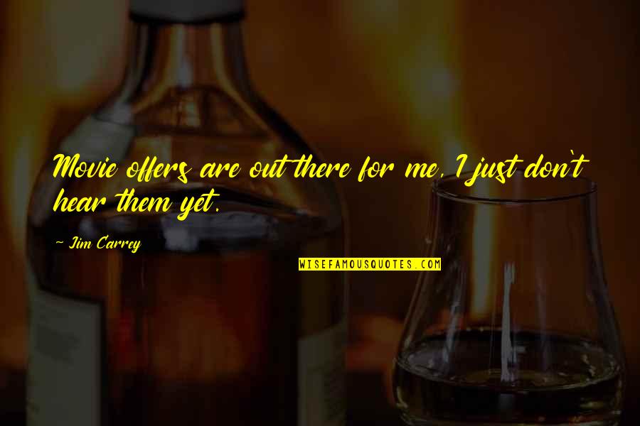 Wisperings Quotes By Jim Carrey: Movie offers are out there for me, I