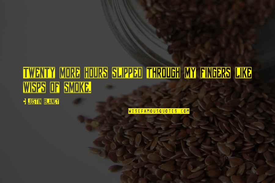 Wisps Quotes By Justin Blaney: Twenty more hours slipped through my fingers like