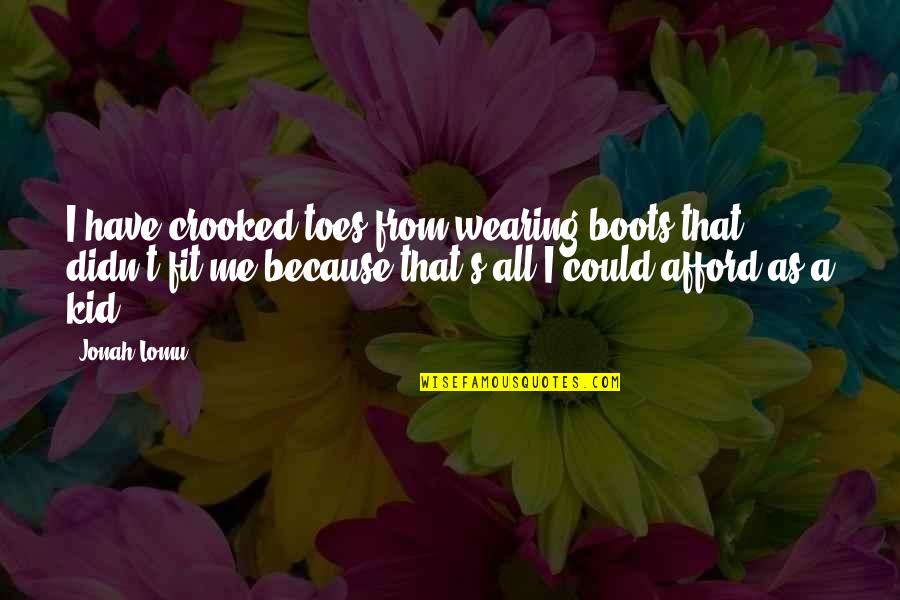 Wissahickon Creek Quotes By Jonah Lomu: I have crooked toes from wearing boots that Wissahickon Creek Quotes By Jonah Lomu: I have crooked toes from wearing boots that