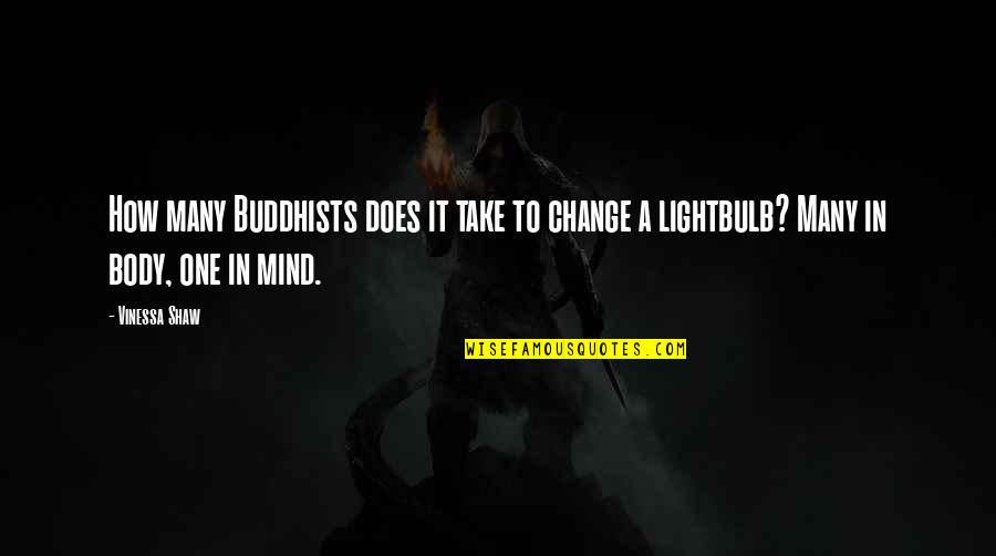 Wissahickon Valley Quotes By Vinessa Shaw: How many Buddhists does it take to change
