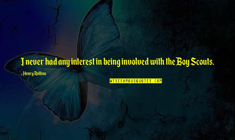 Wisselschakelaar Quotes By Henry Rollins: I never had any interest in being involved Wisselschakelaar Quotes By Henry Rollins: I never had any interest in being involved