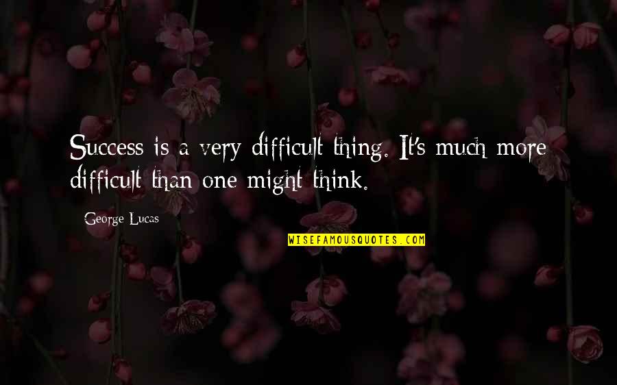 Wisseltand Quotes By George Lucas: Success is a very difficult thing. It's much