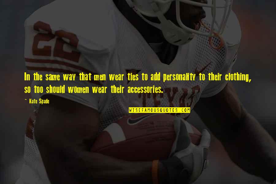 Wissen Infotech Quotes By Kate Spade: In the same way that men wear ties Wissen Infotech Quotes By Kate Spade: In the same way that men wear ties
