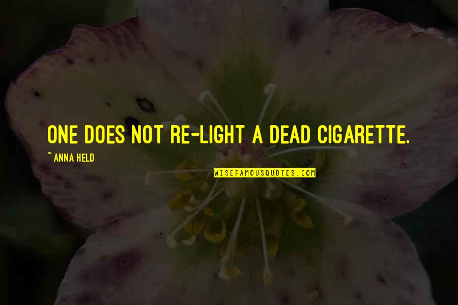 Wissenschaft Des Quotes By Anna Held: One does not re-light a dead cigarette. Wissenschaft Des Quotes By Anna Held: One does not re-light a dead cigarette.