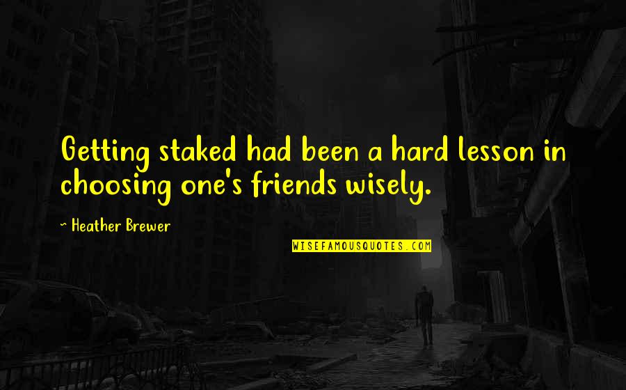 Wissenschaft Des Quotes By Heather Brewer: Getting staked had been a hard lesson in