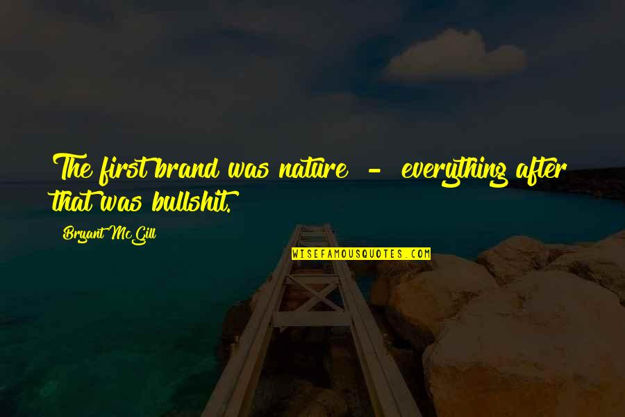 Wissenschaften Quotes By Bryant McGill: The first brand was nature - everything after