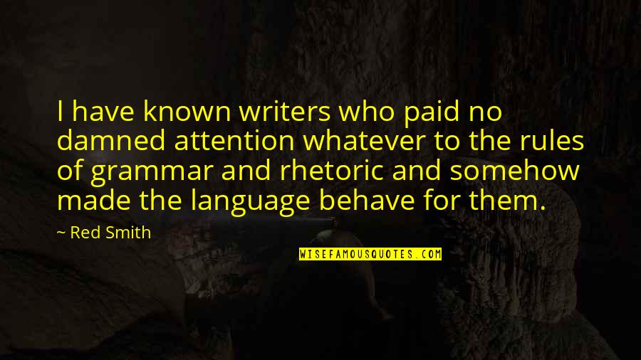 Wissenschaftlicher Angestellter Quotes By Red Smith: I have known writers who paid no damned Wissenschaftlicher Angestellter Quotes By Red Smith: I have known writers who paid no damned
