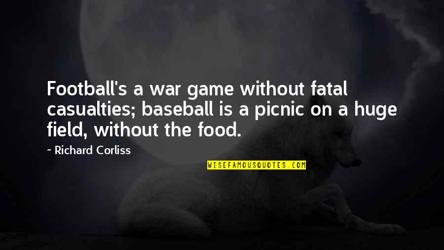 Wissink Cornell Quotes By Richard Corliss: Football's a war game without fatal casualties; baseball Wissink Cornell Quotes By Richard Corliss: Football's a war game without fatal casualties; baseball