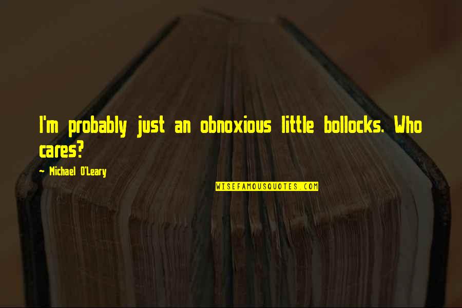 Wissink Deborah Quotes By Michael O'Leary: I'm probably just an obnoxious little bollocks. Who