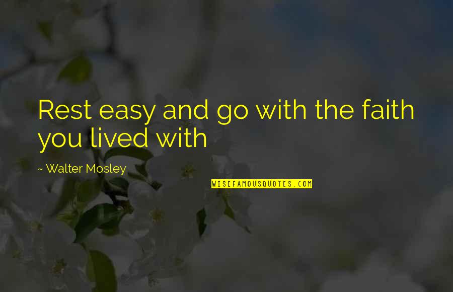 Wissink Deborah Quotes By Walter Mosley: Rest easy and go with the faith you