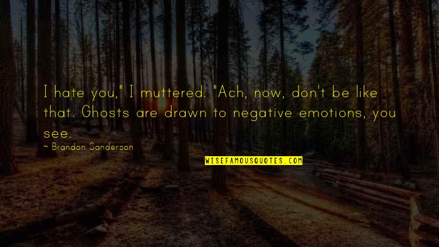 Wissmann Quotes By Brandon Sanderson: I hate you," I muttered. "Ach, now, don't Wissmann Quotes By Brandon Sanderson: I hate you," I muttered. "Ach, now, don't