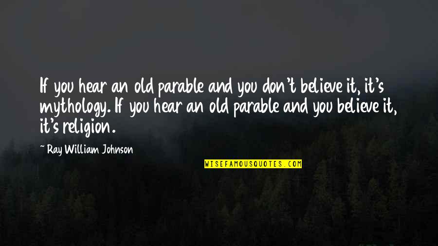 Wissner Robert Quotes By Ray William Johnson: If you hear an old parable and you Wissner Robert Quotes By Ray William Johnson: If you hear an old parable and you
